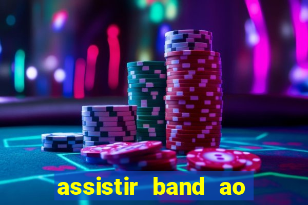 assistir band ao vivo multicanais